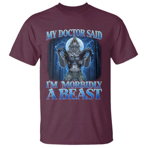 Funny Alpha Wolf T Shirt My Doctor Said I'm Morbidly A Beast Meme TS10 Maroon Print Your Wear