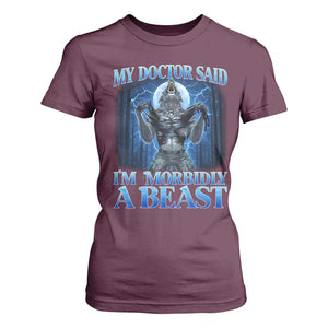 Funny Alpha Wolf T Shirt For Women My Doctor Said I'm Morbidly A Beast Meme TS10 Maroon Print Your Wear
