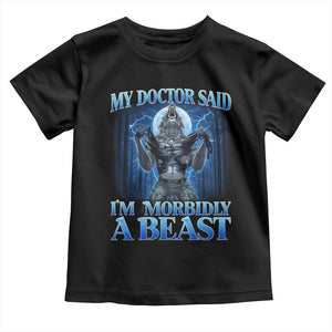 Funny Alpha Wolf Toddler T Shirt My Doctor Said I'm Morbidly A Beast Meme TS10 Black Print Your Wear