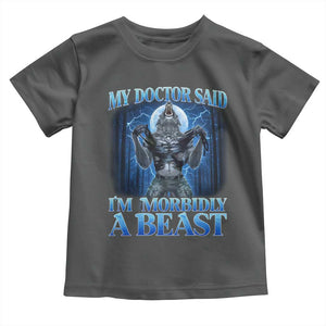 Funny Alpha Wolf Toddler T Shirt My Doctor Said I'm Morbidly A Beast Meme TS10 Dark Heather Print Your Wear