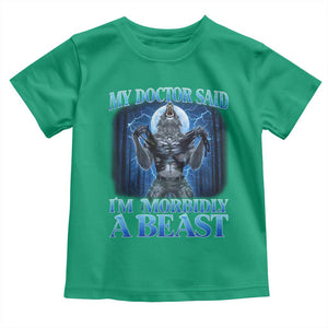 Funny Alpha Wolf Toddler T Shirt My Doctor Said I'm Morbidly A Beast Meme TS10 Irish Green Print Your Wear