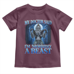 Funny Alpha Wolf Toddler T Shirt My Doctor Said I'm Morbidly A Beast Meme TS10 Maroon Print Your Wear