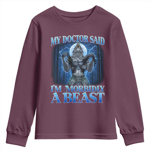 Funny Alpha Wolf Youth Sweatshirt My Doctor Said I'm Morbidly A Beast Meme TS10 Maroon Print Your Wear