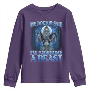 Funny Alpha Wolf Youth Sweatshirt My Doctor Said I'm Morbidly A Beast Meme TS10 Purple Print Your Wear