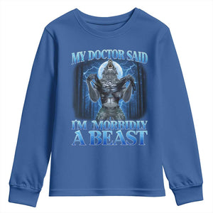 Funny Alpha Wolf Youth Sweatshirt My Doctor Said I'm Morbidly A Beast Meme TS10 Royal Blue Print Your Wear