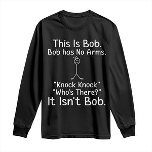 Funny This is Bob Knock Knock Joke Long Sleeve Shirt TS10 Black Print Your Wear