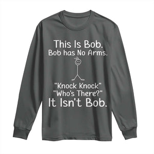 Funny This is Bob Knock Knock Joke Long Sleeve Shirt TS10 Dark Heather Print Your Wear