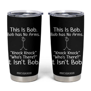 Funny This is Bob Knock Knock Joke Tumbler Cup TS10 Black Print Your Wear