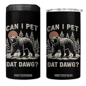 Can I Pet Dat Dawg 4 in 1 Can Cooler Tumbler Hiker Animal Lover Funny Bear Outdoors Meme TS10 One Size: 16 oz Black Print Your Wear