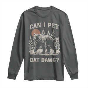 Can I Pet Dat Dawg Long Sleeve Shirt Hiker Animal Lover Funny Bear Outdoors Meme TS10 Dark Heather Print Your Wear