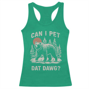 Can I Pet Dat Dawg Racerback Tank Top Hiker Animal Lover Funny Bear Outdoors Meme TS10 Irish Green Print Your Wear