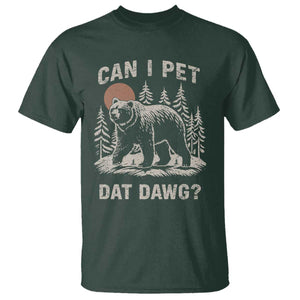 Can I Pet Dat Dawg T Shirt Hiker Animal Lover Funny Bear Outdoors Meme TS10 Dark Forest Green Print Your Wear