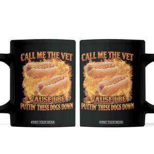 Funny Hard Hot Dog Meme Coffee Mug Call Me The Vet Cause I Be Bootleg TS10 Black Print Your Wear