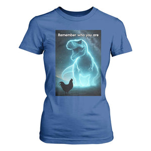 Remember Who You Are T Shirt For Women Funny Evolution Joke Meme Chicken Dinosaur TS10 Royal Blue Print Your Wear