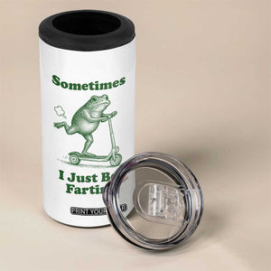 Sometimes I Just Be Fartin 4 in 1 Can Cooler Tumbler Vintage 90s Funny Frog Meme Unhinged Gag Gift TS10 Print Your Wear