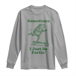 Sometimes I Just Be Fartin Long Sleeve Shirt Vintage 90s Funny Frog Meme Unhinged Gag Gift TS10 Sport Gray Print Your Wear