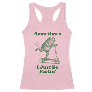 Sometimes I Just Be Fartin Racerback Tank Top Vintage 90s Funny Frog Meme Unhinged Gag Gift TS10 Light Pink Print Your Wear