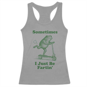 Sometimes I Just Be Fartin Racerback Tank Top Vintage 90s Funny Frog Meme Unhinged Gag Gift TS10 Sport Gray Print Your Wear