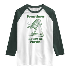 Sometimes I Just Be Fartin Raglan Shirt Vintage 90s Funny Frog Meme Unhinged Gag Gift TS10 White Dark Forest Green Print Your Wear