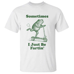 Sometimes I Just Be Fartin T Shirt Vintage 90s Funny Frog Meme Unhinged Gag Gift TS10 White Print Your Wear