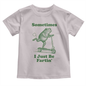 Sometimes I Just Be Fartin Toddler T Shirt Vintage 90s Funny Frog Meme Unhinged Gag Gift TS10 Ice Gray Print Your Wear