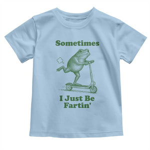 Sometimes I Just Be Fartin Toddler T Shirt Vintage 90s Funny Frog Meme Unhinged Gag Gift TS10 Light Blue Print Your Wear
