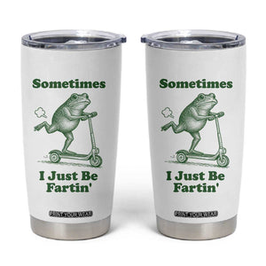 Sometimes I Just Be Fartin Tumbler Cup Vintage 90s Funny Frog Meme Unhinged Gag Gift TS10 White Print Your Wear