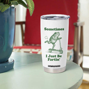 Sometimes I Just Be Fartin Tumbler Cup Vintage 90s Funny Frog Meme Unhinged Gag Gift TS10 Print Your Wear