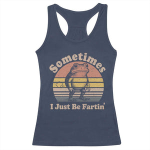 Sometimes I Just Be Fartin Frog Racerback Tank Top Funny Silly Unhinged Meme Vintage TS10 Navy Print Your Wear