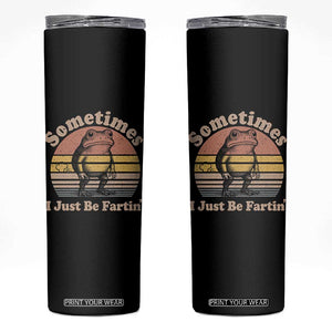 Sometimes I Just Be Fartin Frog Skinny Tumbler Funny Silly Unhinged Meme Vintage TS10 Black Print Your Wear