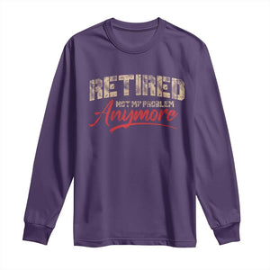 Funny Retired 2025 Long Sleeve Shirt Retirement Not My Problem Anymore TS10 Purple Print Your Wear