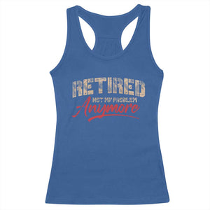 Funny Retired 2025 Racerback Tank Top Retirement Not My Problem Anymore TS10 Royal Blue Print Your Wear