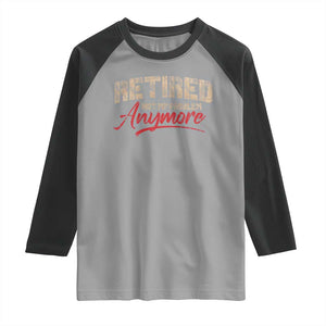 Funny Retired Raglan Shirt Retirement Not My Problem Anymore TS10 Sport Gray Black Print Your Wear