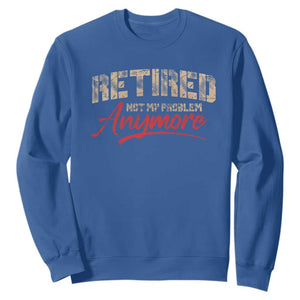Funny Retired 2025 Sweatshirt Retirement Not My Problem Anymore TS10 Royal Blue Print Your Wear