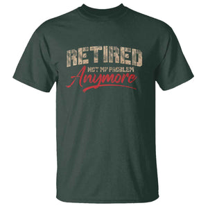 Funny Retired 2025 T Shirt Retirement Not My Problem Anymore TS10 Dark Forest Green Print Your Wear