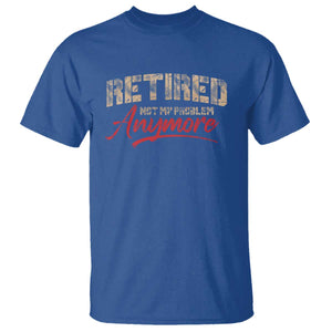Funny Retired 2025 T Shirt Retirement Not My Problem Anymore TS10 Royal Blue Print Your Wear