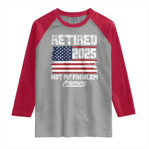 Vintage Retired 2025 Raglan Shirt Not My Problem Anymore American Flag TS10 Sport Gray Red Print Your Wear