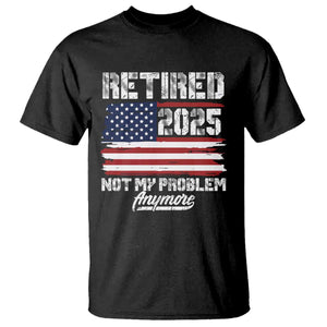 Vintage Retired 2025 T Shirt Not My Problem Anymore American Flag TS10 Black Print Your Wear