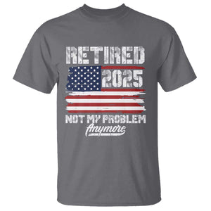 Vintage Retired 2025 T Shirt Not My Problem Anymore American Flag TS10 Charcoal Print Your Wear