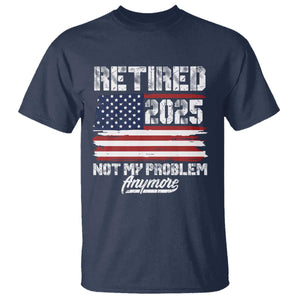 Vintage Retired 2025 T Shirt Not My Problem Anymore American Flag TS10 Navy Print Your Wear