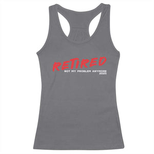Retired 2025 Racerback Tank Top Not My Problem Anymore 90s Vintage Style TS10 Charcoal Print Your Wear