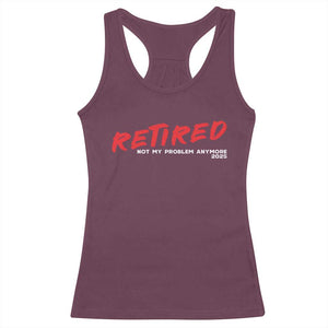 Retired 2025 Racerback Tank Top Not My Problem Anymore 90s Vintage Style TS10 Maroon Print Your Wear