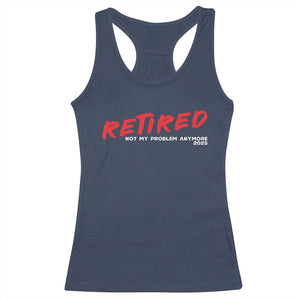 Retired 2025 Racerback Tank Top Not My Problem Anymore 90s Vintage Style TS10 Navy Print Your Wear