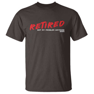 Retired 2025 T Shirt Not My Problem Anymore 90s Vintage Style TS10 Dark Chocolate Print Your Wear