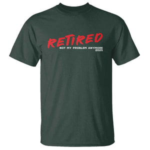 Retired 2025 T Shirt Not My Problem Anymore 90s Vintage Style TS10 Dark Forest Green Print Your Wear