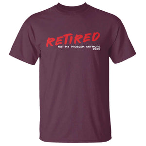 Retired 2025 T Shirt Not My Problem Anymore 90s Vintage Style TS10 Maroon Print Your Wear