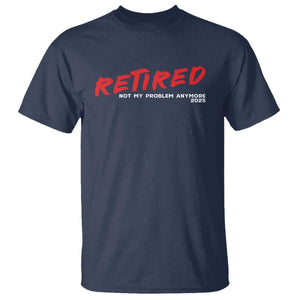 Retired 2025 T Shirt Not My Problem Anymore 90s Vintage Style TS10 Navy Print Your Wear