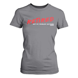 Retired 2025 T Shirt For Women Not My Problem Anymore 90s Vintage Style TS10 Charcoal Print Your Wear