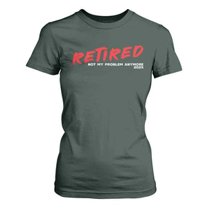 Retired 2025 T Shirt For Women Not My Problem Anymore 90s Vintage Style TS10 Dark Forest Green Print Your Wear