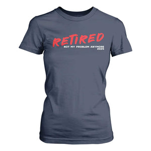 Retired 2025 T Shirt For Women Not My Problem Anymore 90s Vintage Style TS10 Navy Print Your Wear